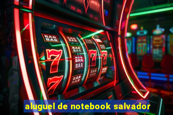 aluguel de notebook salvador